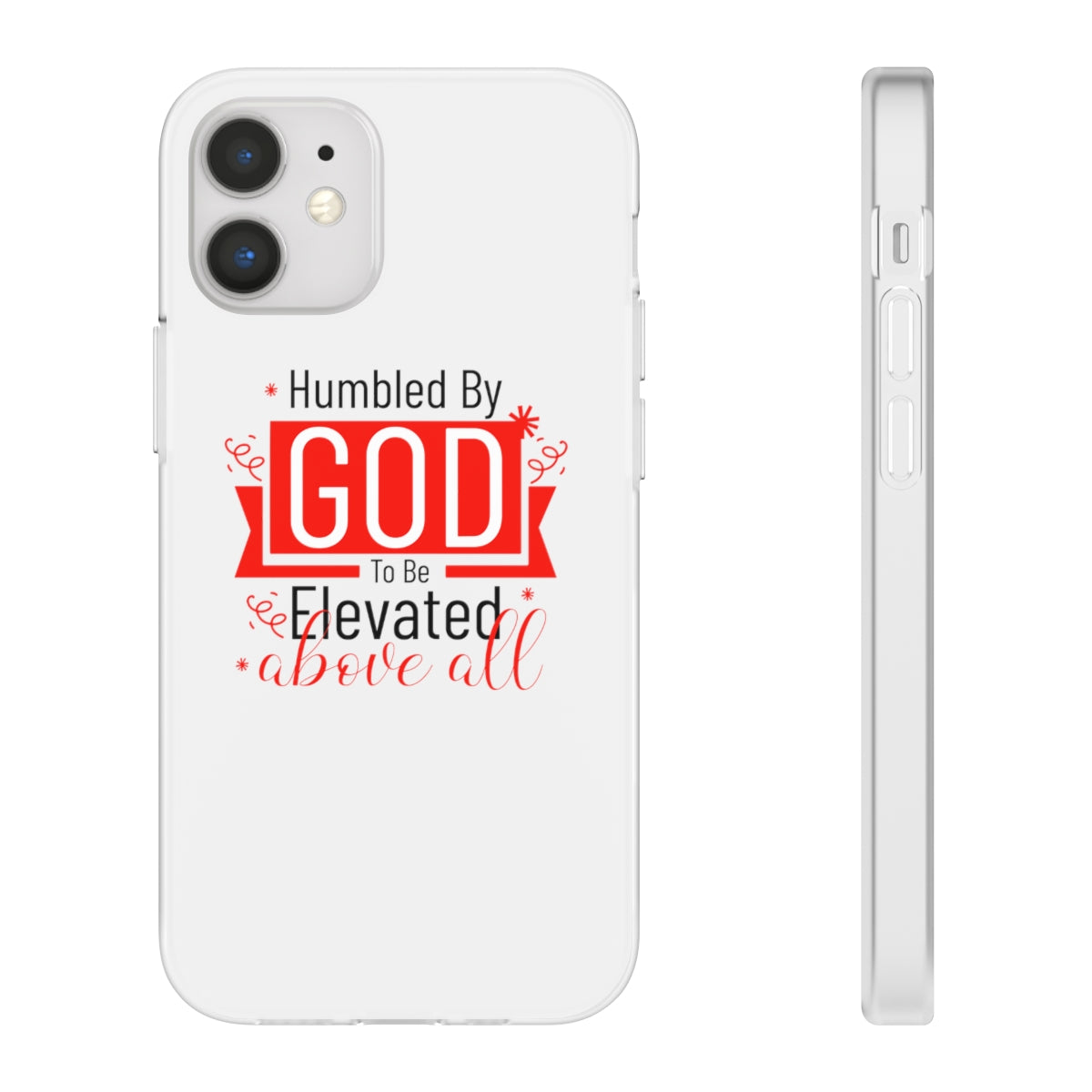 Humbled by God To Be Elevated Above All Flexi Phone Case  compatible with select IPhone & Samsung Galaxy Phones Printify