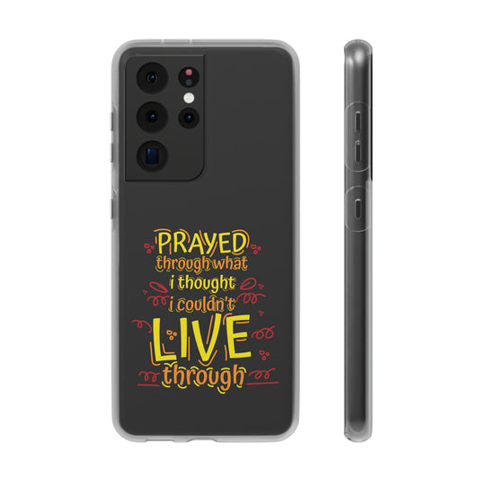 Prayed Through What I Thought I Couldn't Live Through Flexi Phone Case