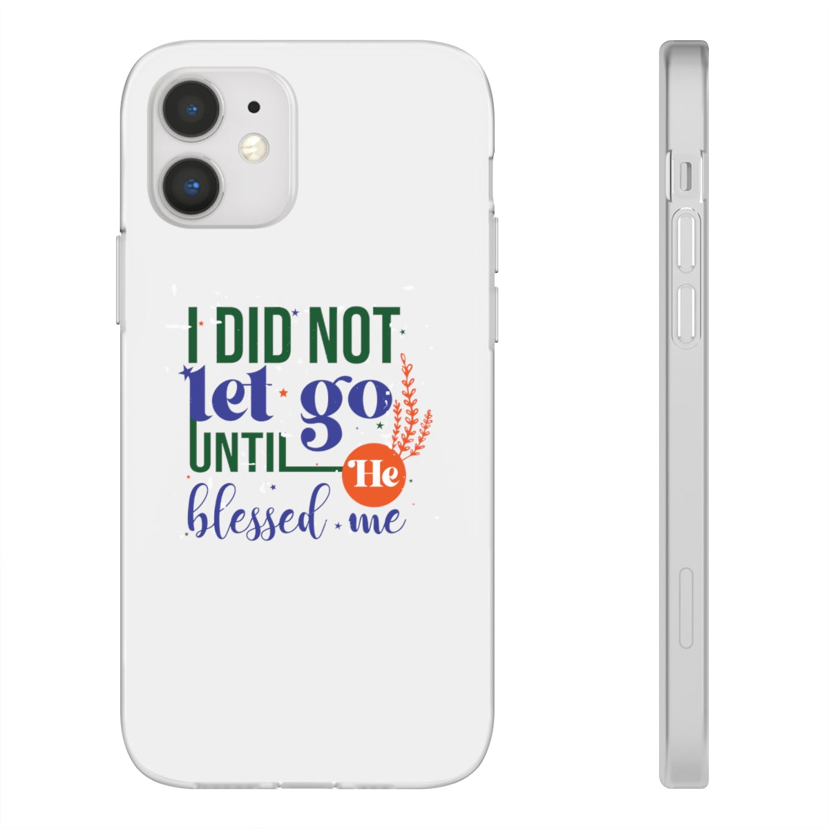 I Did Not Let Go Until He Blessed Me Flexi Phone Case. compatible with select IPhone & Samsung Galaxy Phones Printify