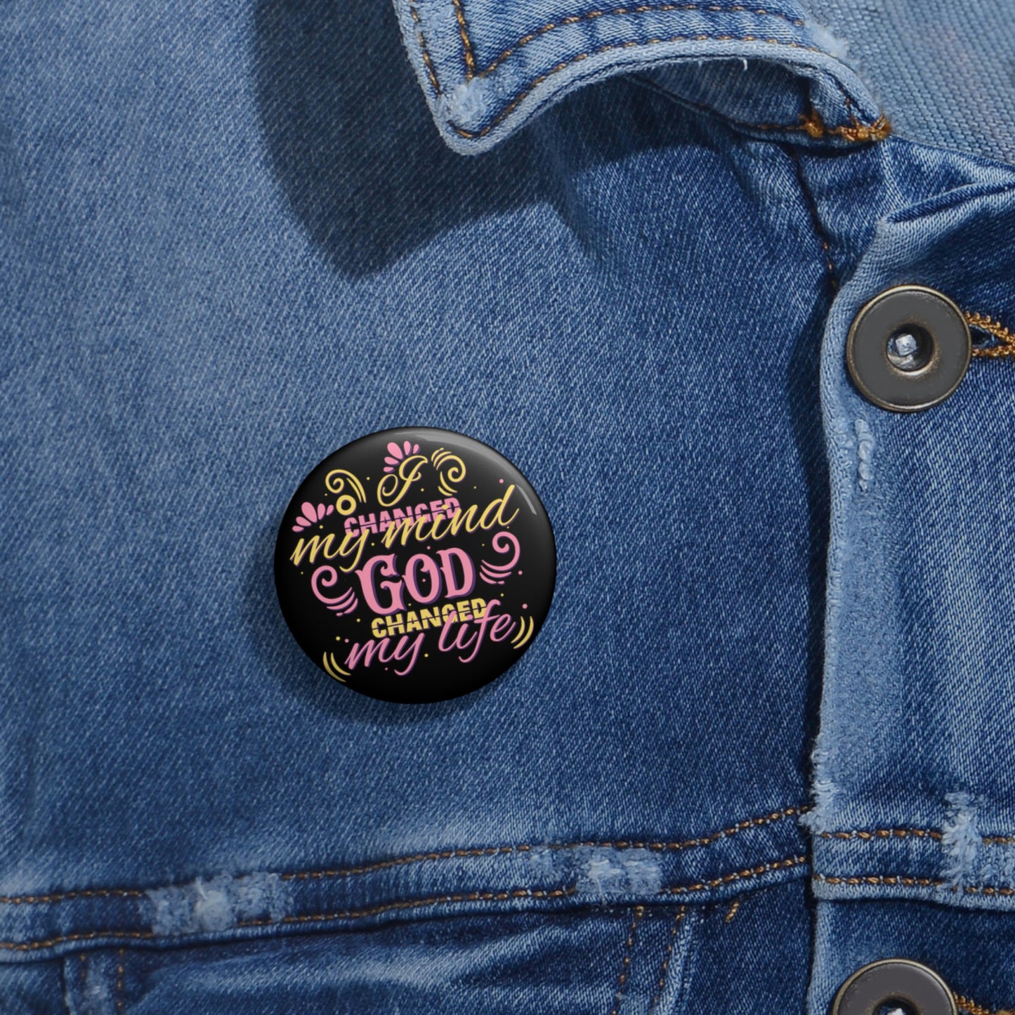 I Changed My Mind God Changed My Life Pin Button