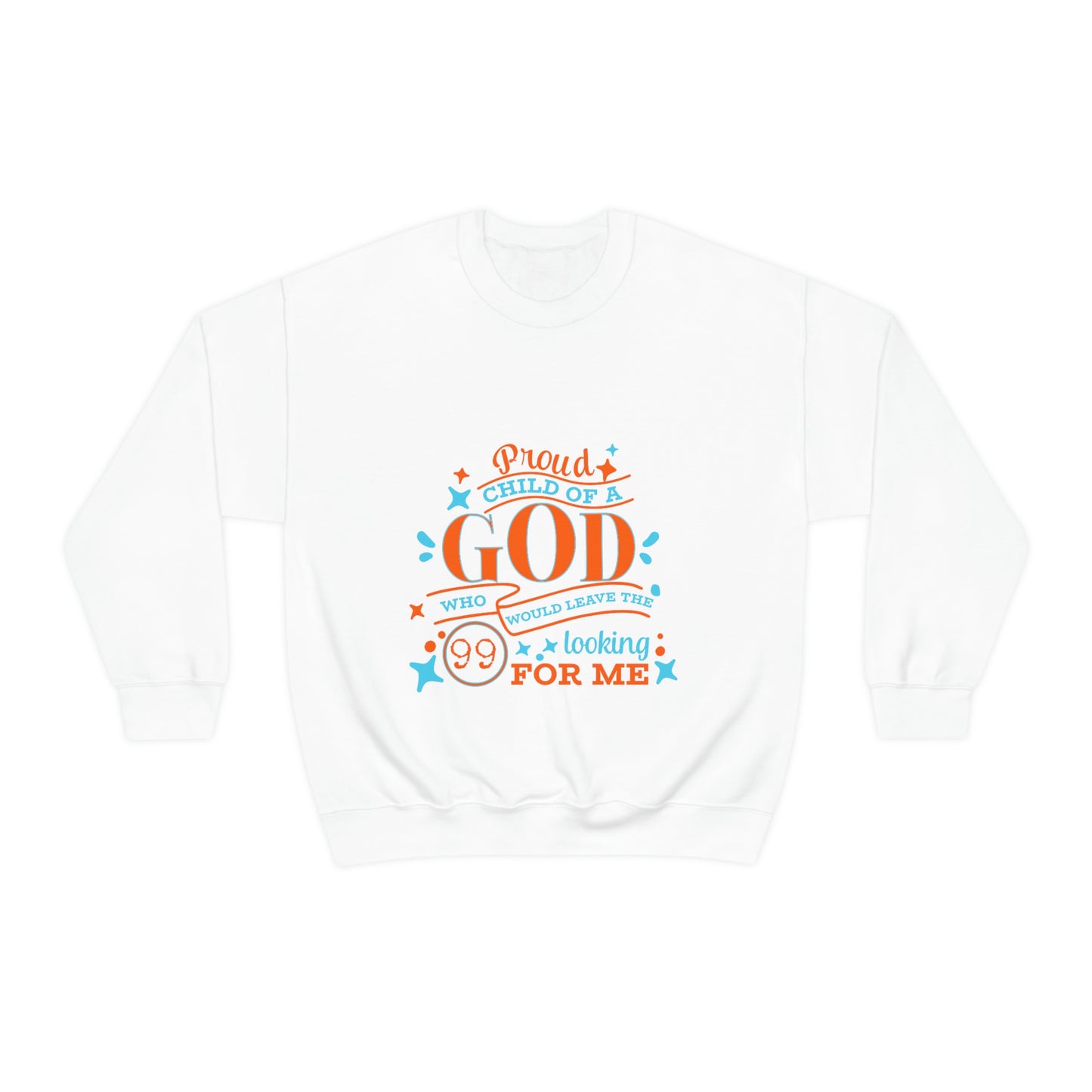 Proud Child Of A God Who Would Leave the 99 Looking For Me Unisex Heavy Blend™ Crewneck Sweatshirt