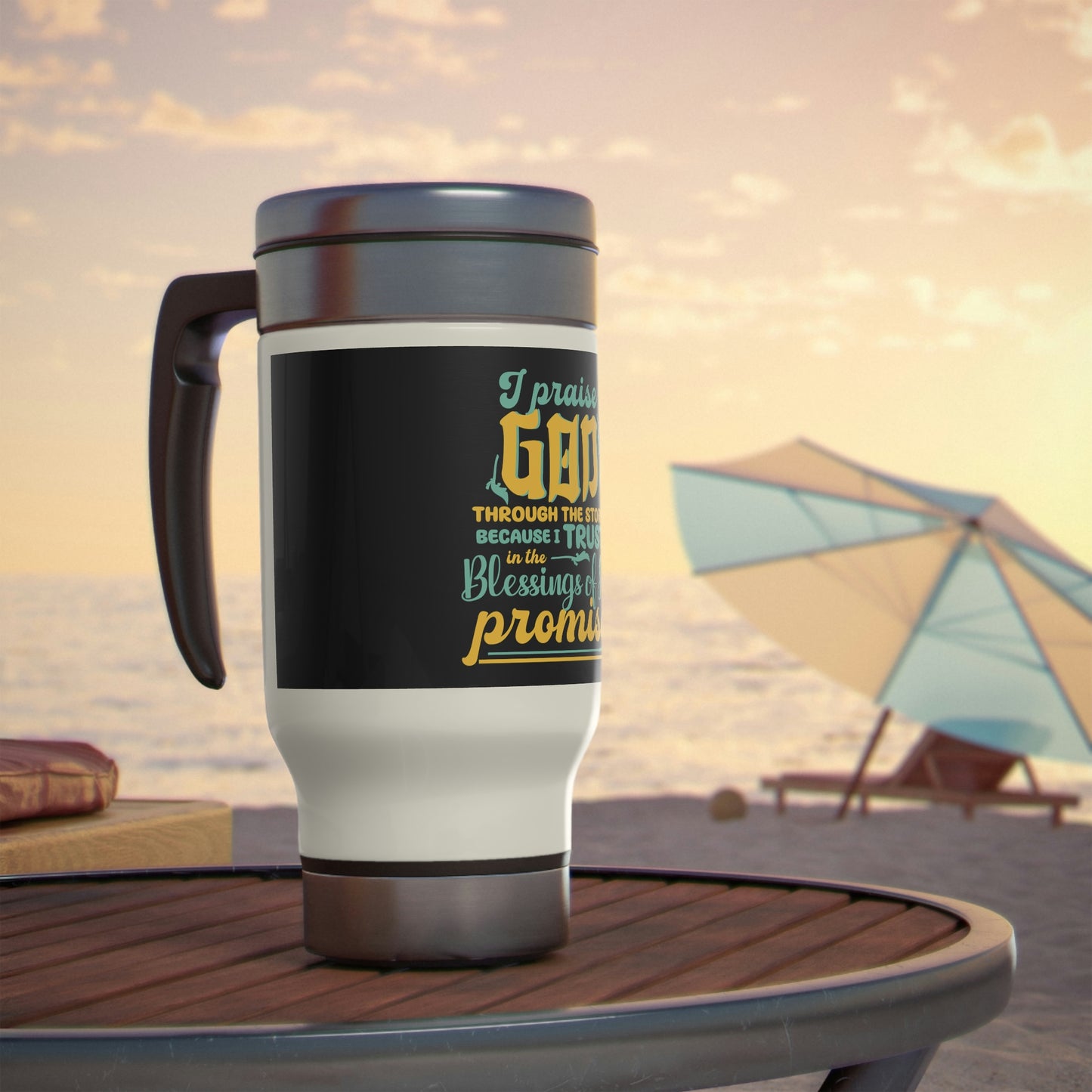 I Praise God Through The Storm Because I Trust In The Blessings Of His Promise Travel Mug with Handle, 14oz