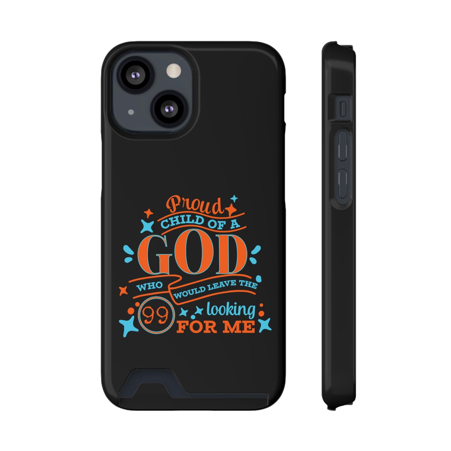 Proud Child Of A God Who Would Leave The 99 Looking for Me Phone Case With Card Holder