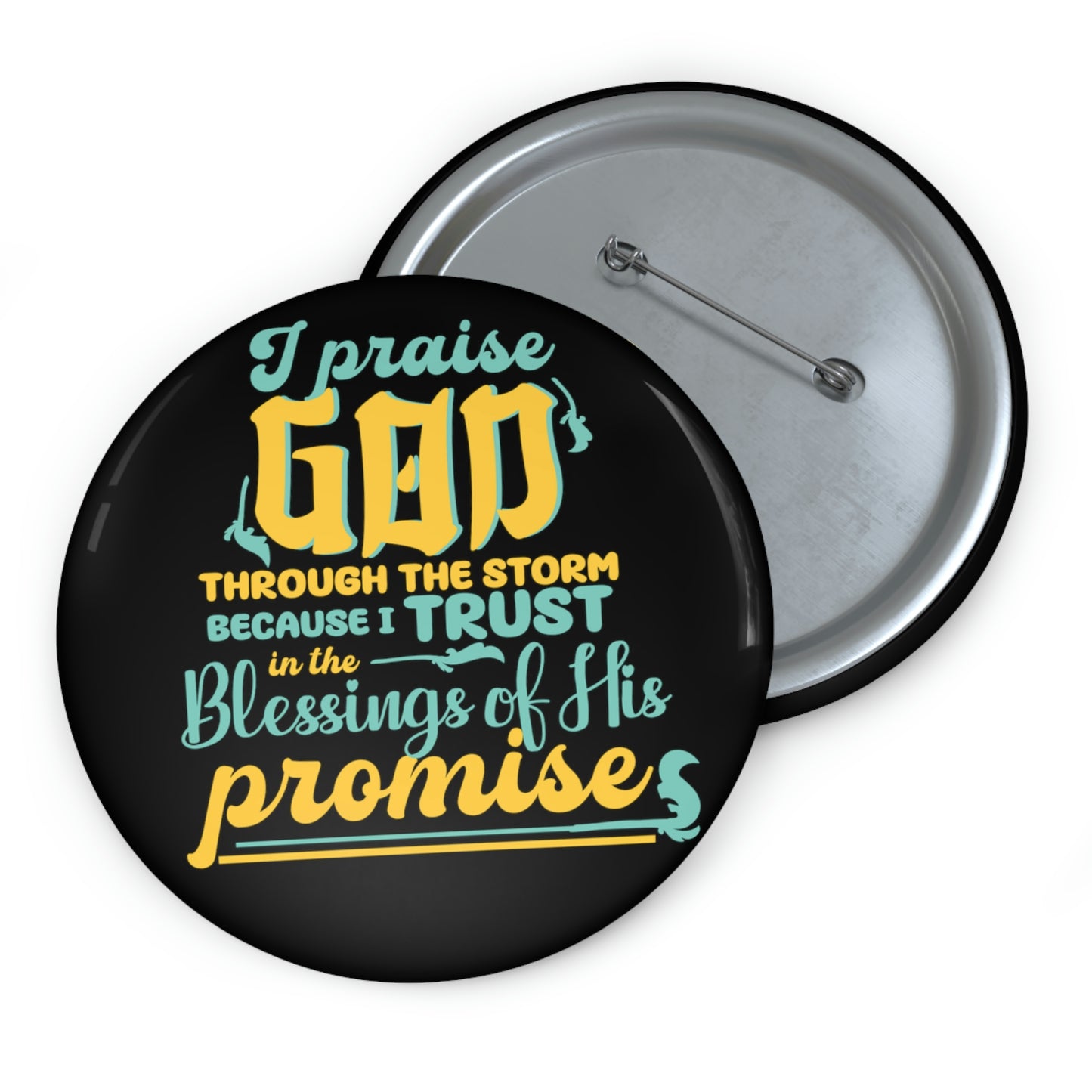 I Praise God Through The Storm Because I Trust In The Blessings Of His Promise  Pin Button