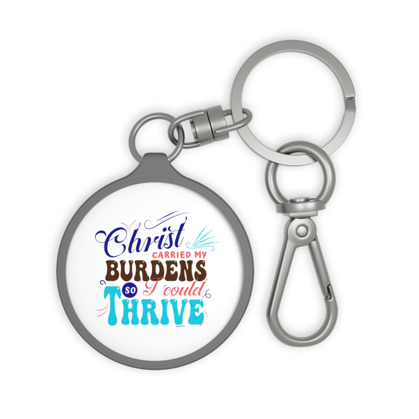 Christ Carried My Burdens So I Could Thrive Key Fob