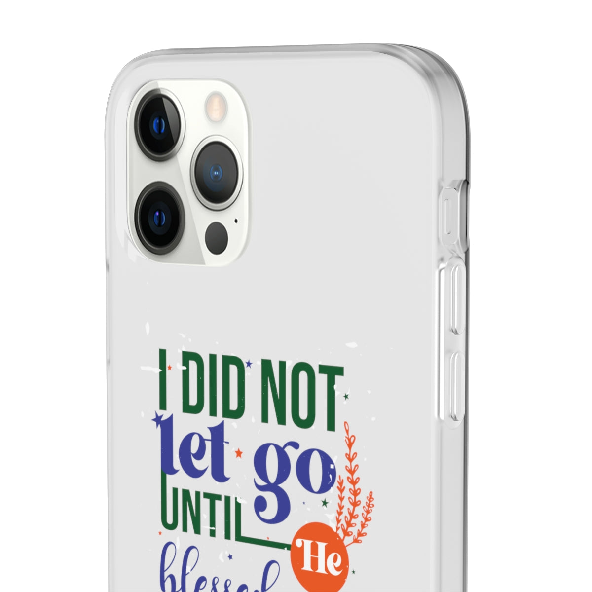 I Did Not Let Go Until He Blessed Me Flexi Phone Case. compatible with select IPhone & Samsung Galaxy Phones Printify