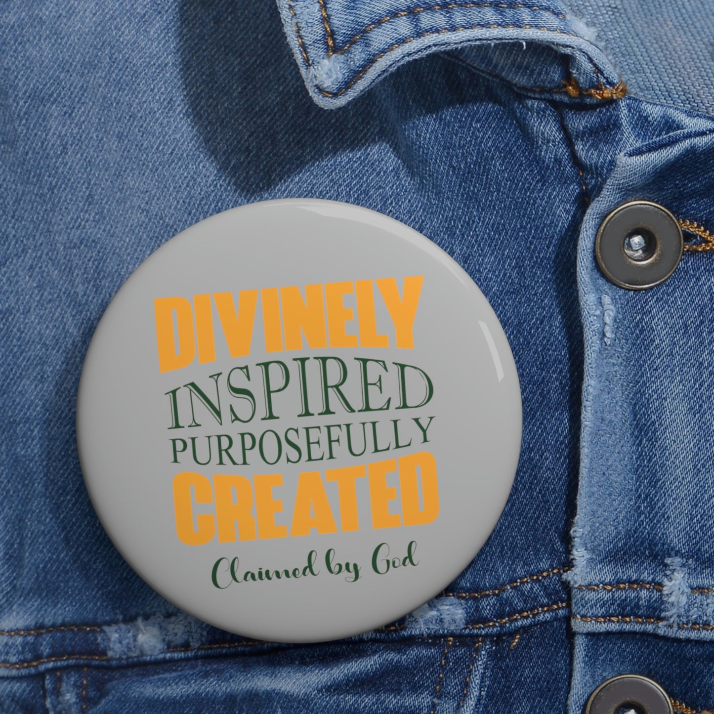 Divinely Inspired Purposefully Created Pin Button