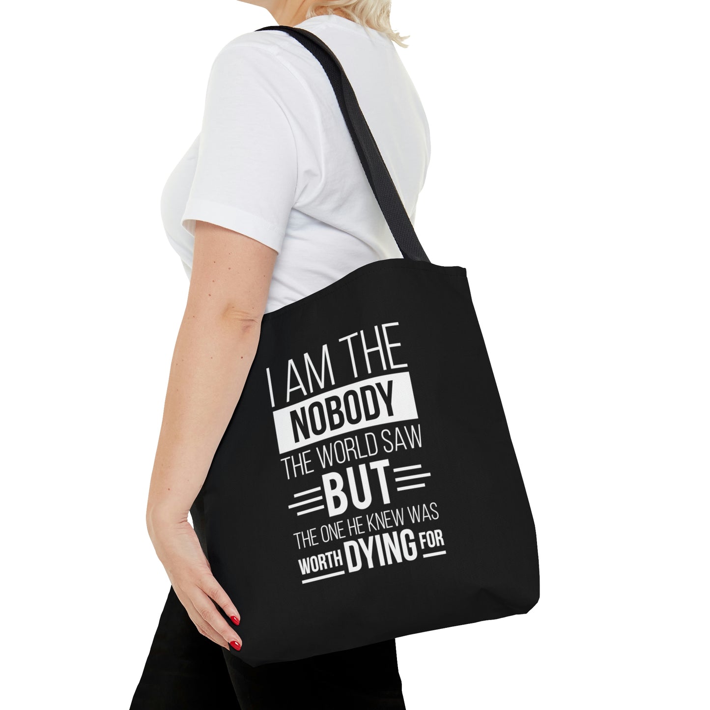 I Am The Nobody The World Saw But The One He Thought Worth Dying For Tote Bag