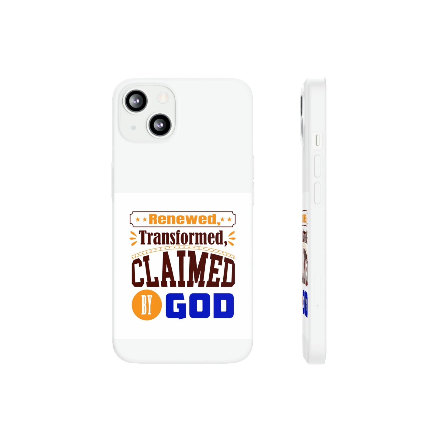 Renewed, Transformed, Claimed By God Flexi Phone Case