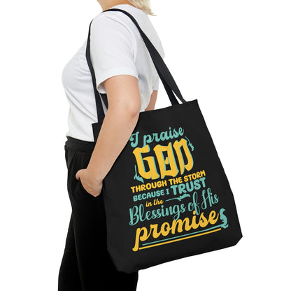 I Praise Him Through The Storm Because I Trust In The Blessings Of His Promise Christian Tote Bag