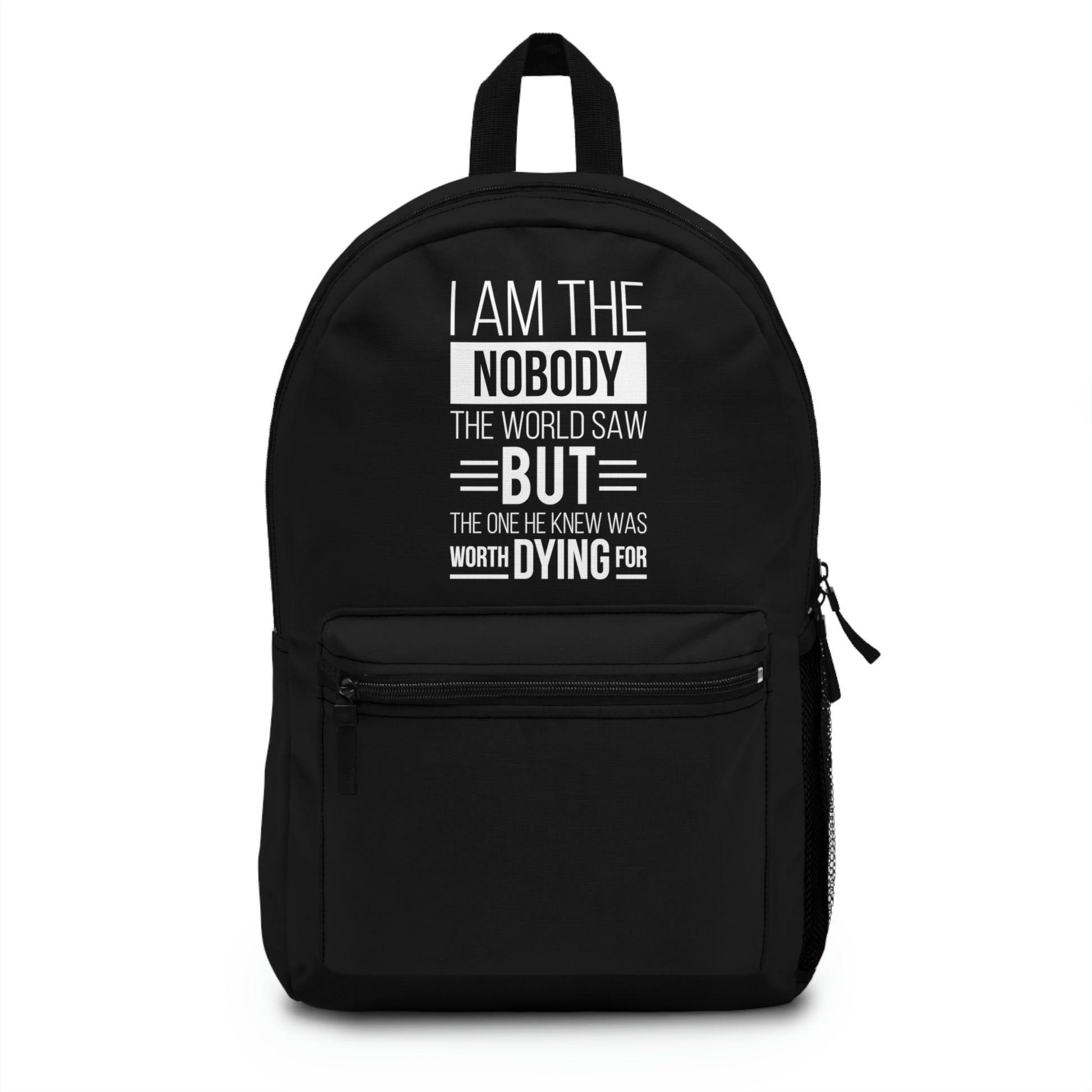I Am The Nobody The World Saw But The One He Knew Was Worth Dying For Backpack Printify
