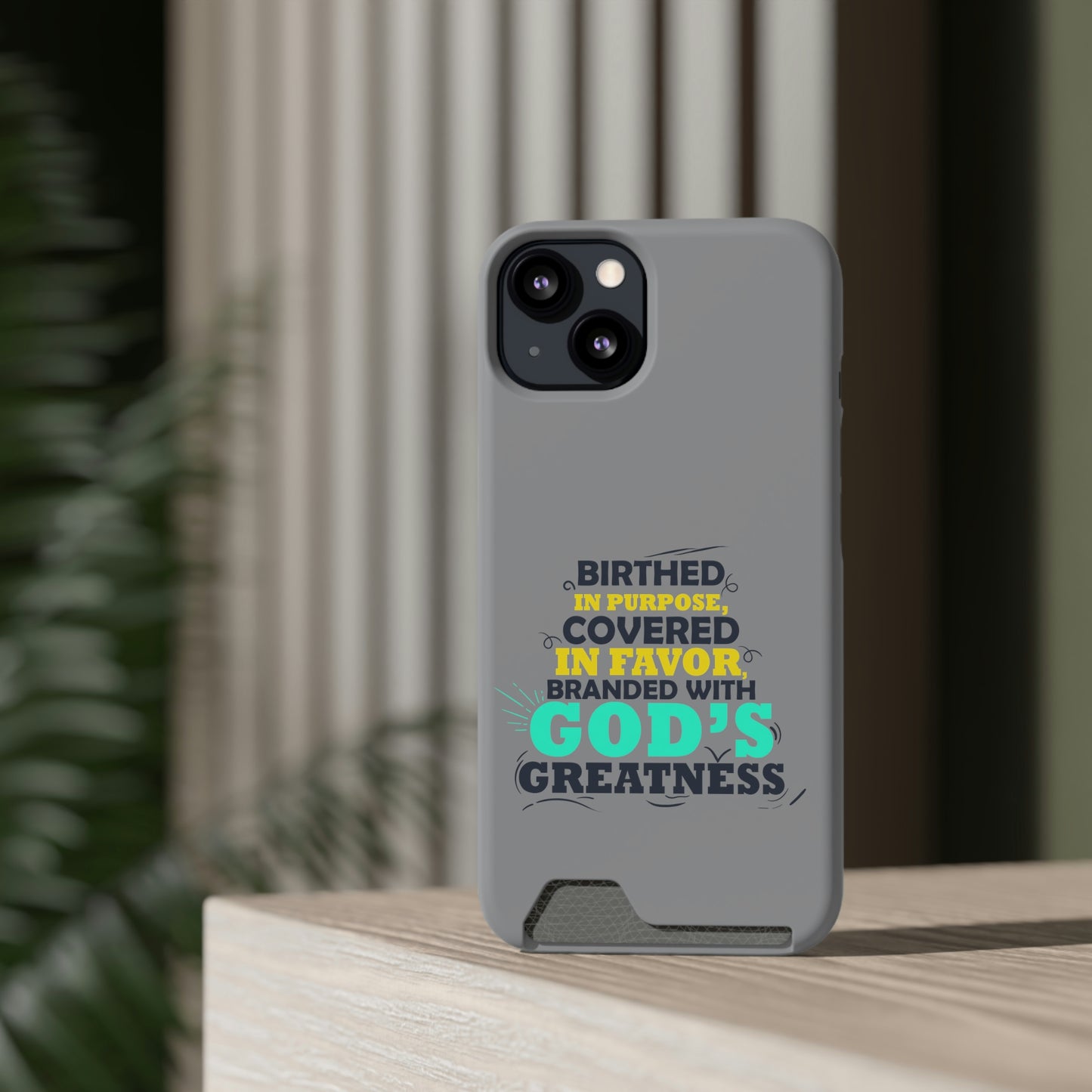 Birthed In Purpose, Covered in Favor, Branded With God's Greatness Phone Case With Card Holder