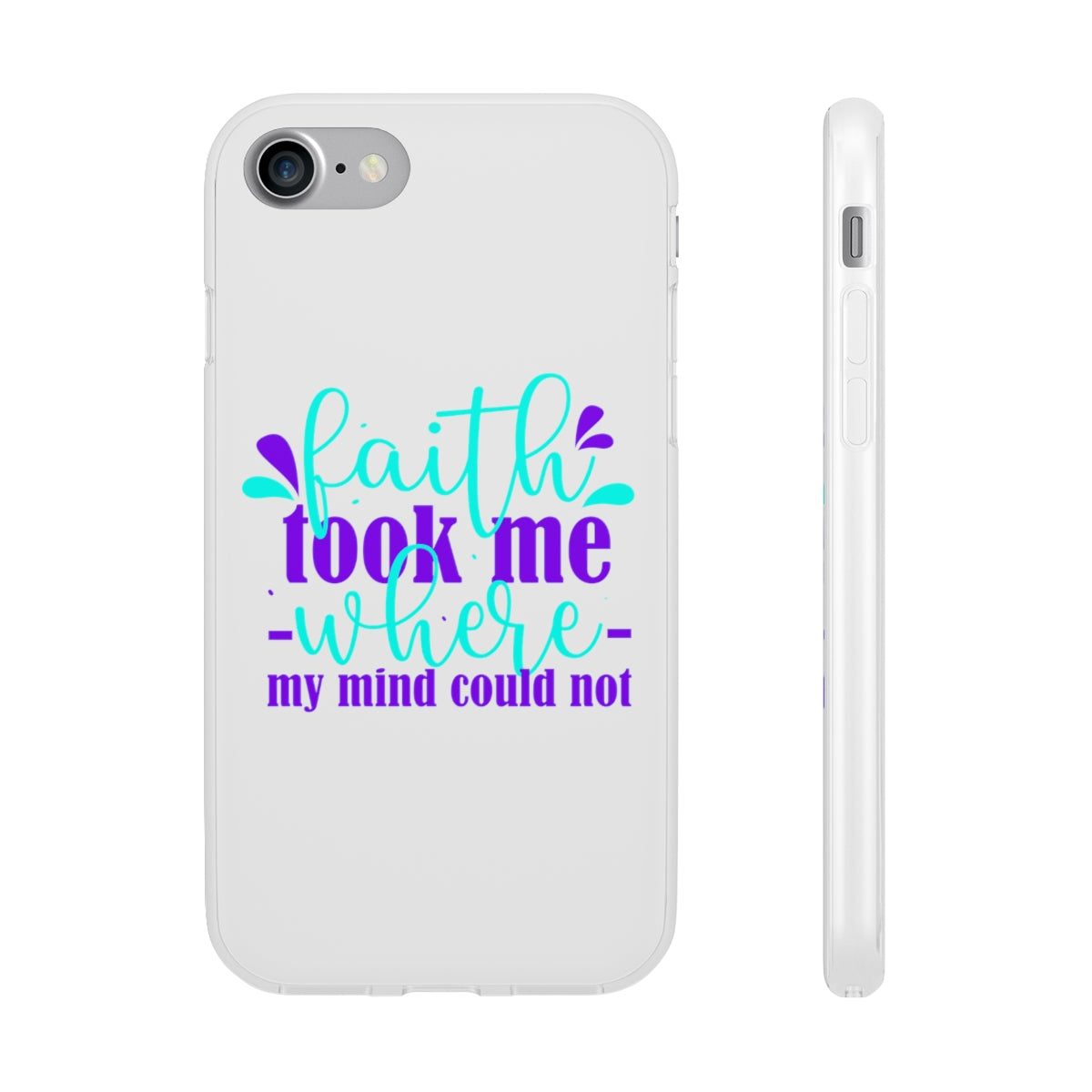 Faith Took Me Where My Mind Could Not  Flexi Phone Case.compatible with select IPhone & Samsung Galaxy Phones Printify