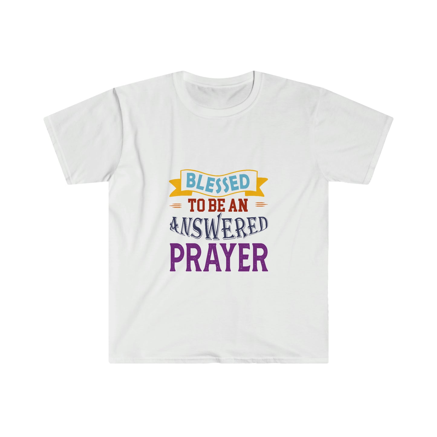 Blessed To Be An Answered Prayer  Unisex T-shirt