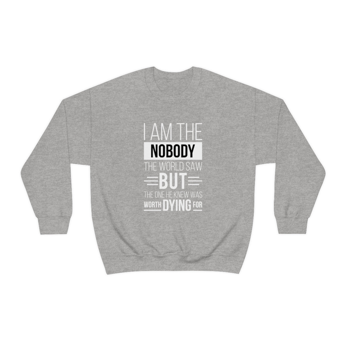 I Am The Nobody The World Saw But The One He Knew Was Worth Dying For Unisex Heavy Blend™ Crewneck Sweatshirt Printify