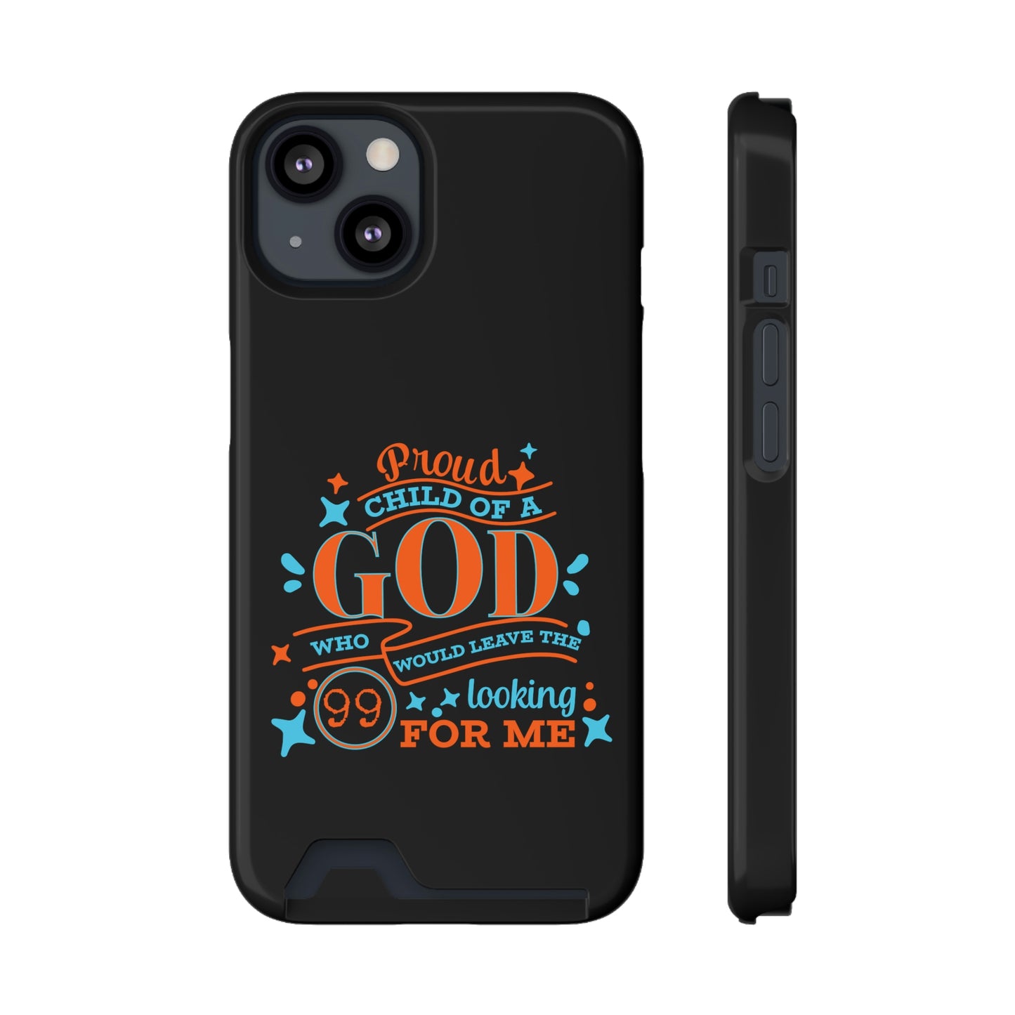 Proud Child Of A God Who Would Leave The 99 Looking for Me Phone Case With Card Holder