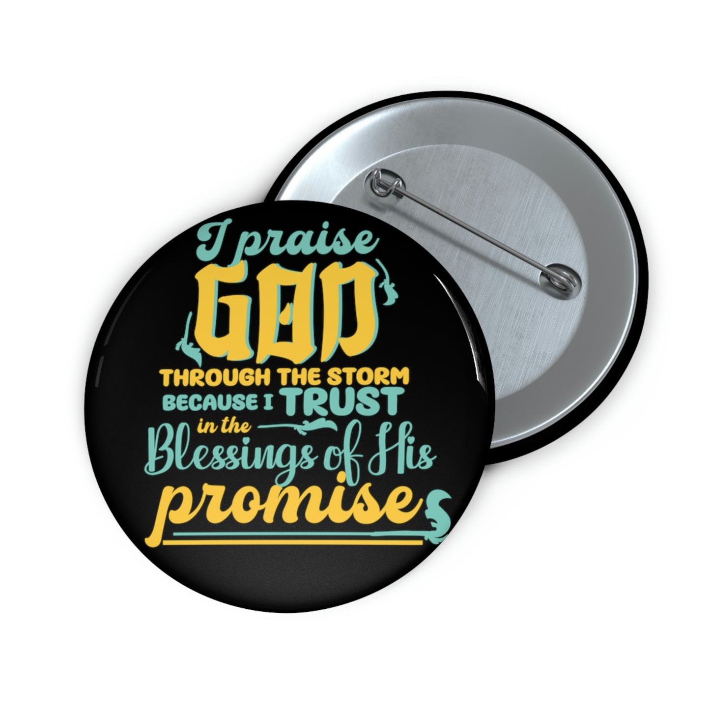 I Praise God Through The Storm Because I Trust In The Blessings Of His Promise  Pin Button