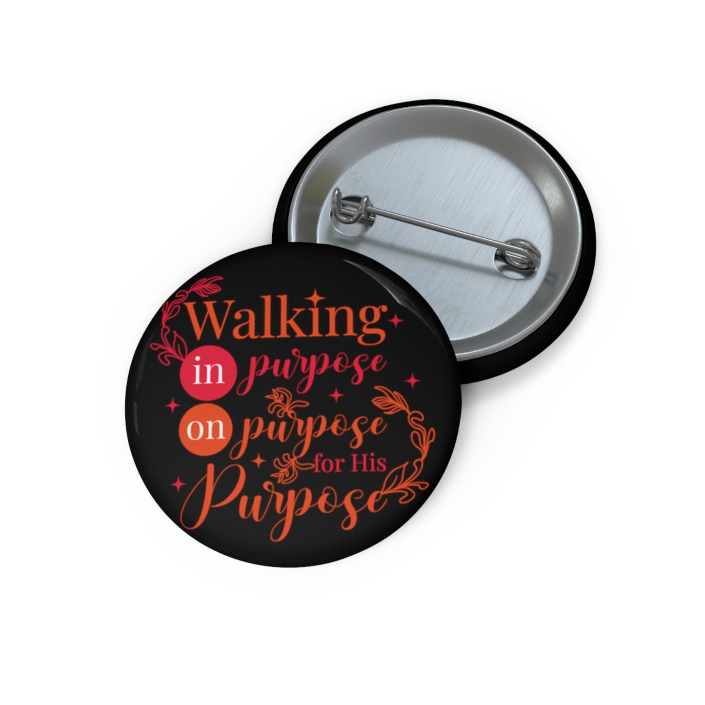 Walking In Purpose On Purpose For His Purpose Pin Button