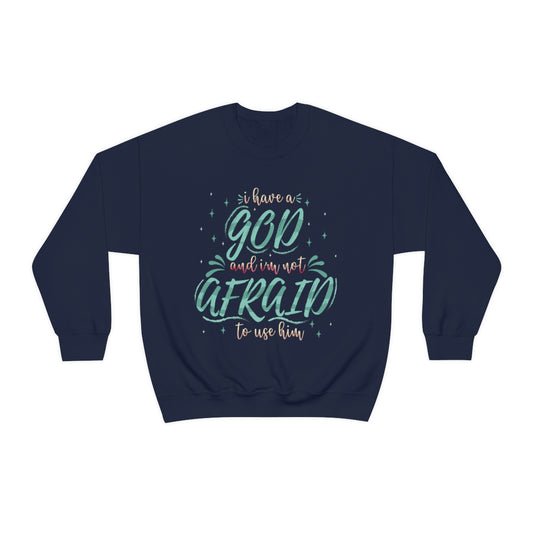 I Have A God And I'm Not Afraid To Use Him Unisex Heavy Blend™ Crewneck Sweatshirt Printify