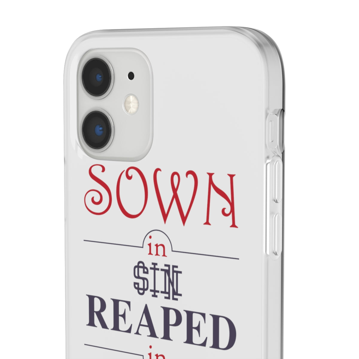 Sown in sin reaped in redemption Flexi Phone Case. compatible with select IPhone & Samsung Galaxy Phones Printify