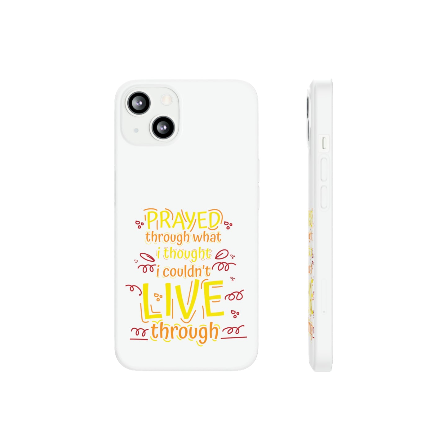 Prayed Through What I Thought I Couldn't Live Through Flexi Phone Case