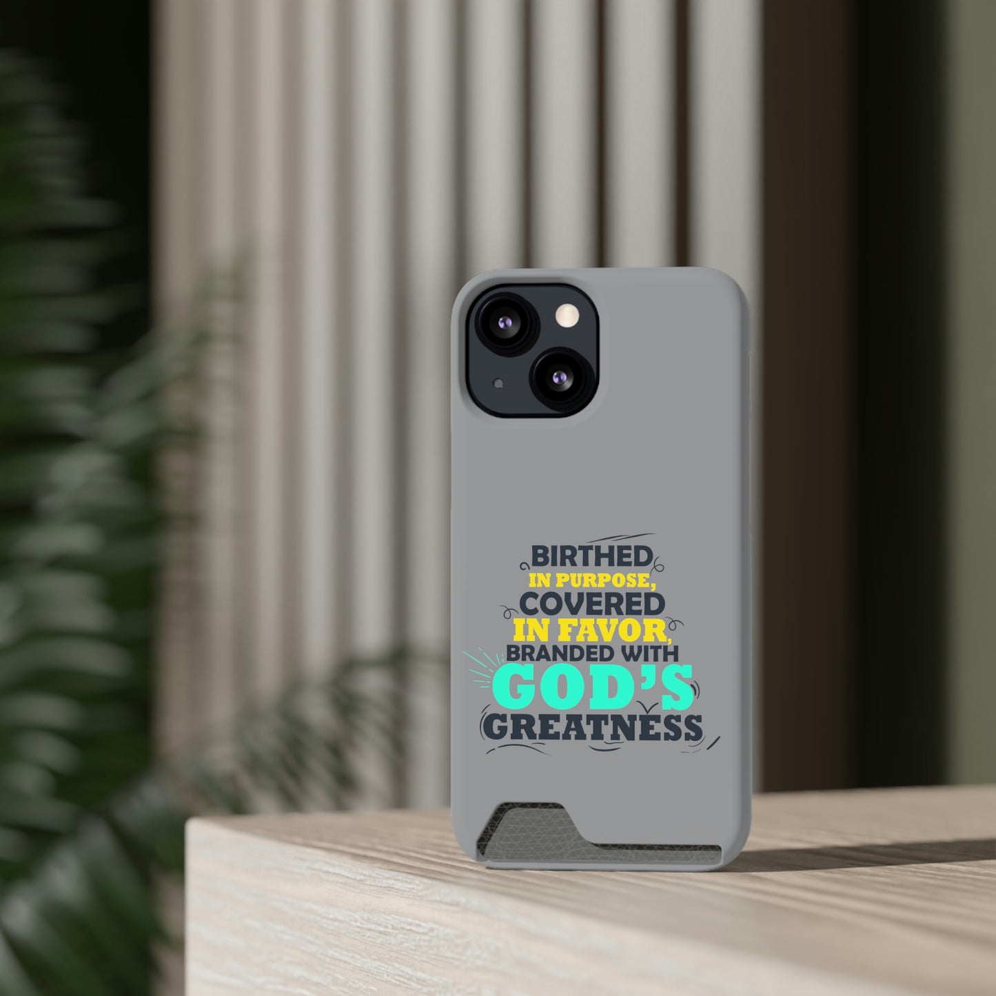 Birthed In Purpose, Covered in Favor, Branded With God's Greatness Phone Case With Card Holder