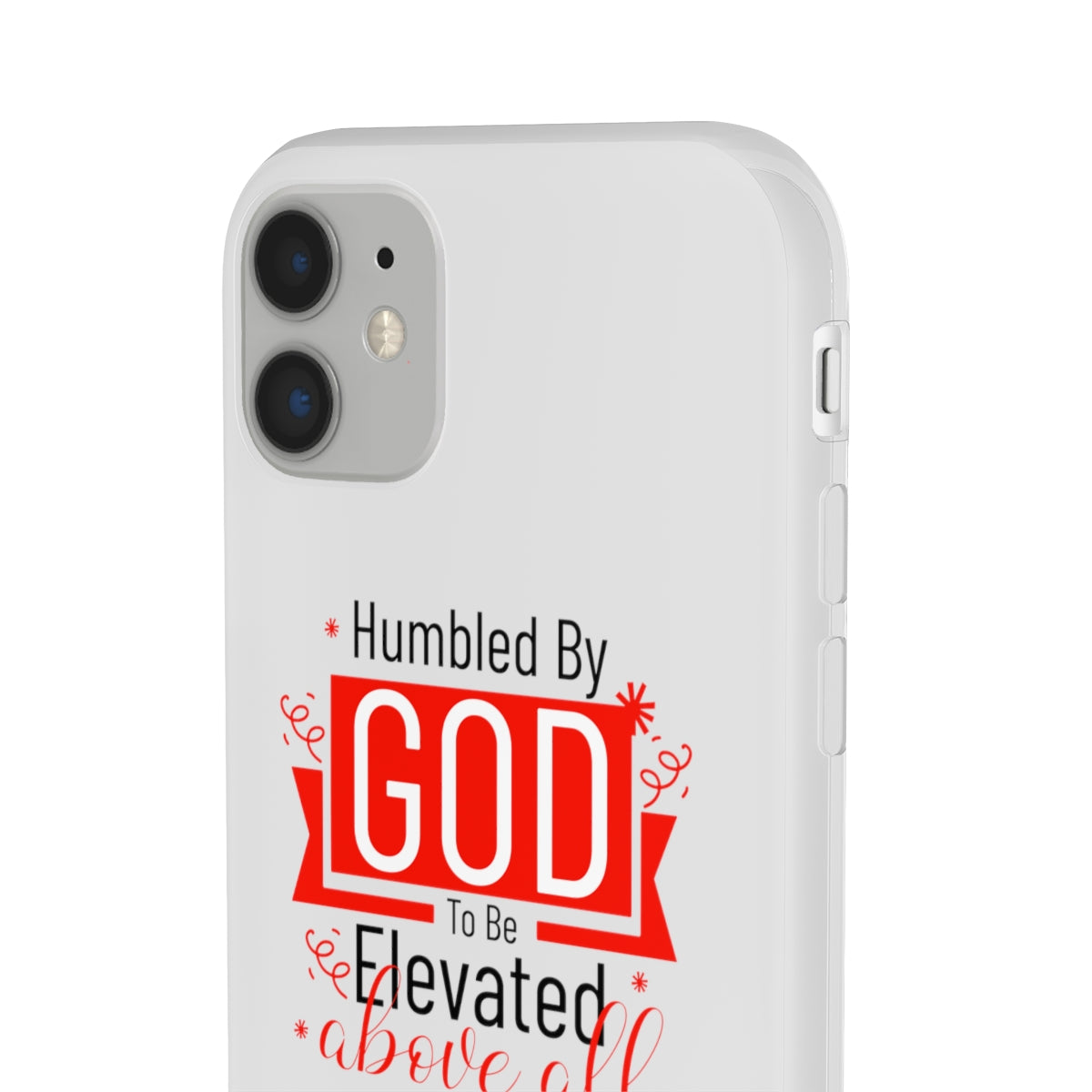 Humbled by God To Be Elevated Above All Flexi Phone Case  compatible with select IPhone & Samsung Galaxy Phones Printify