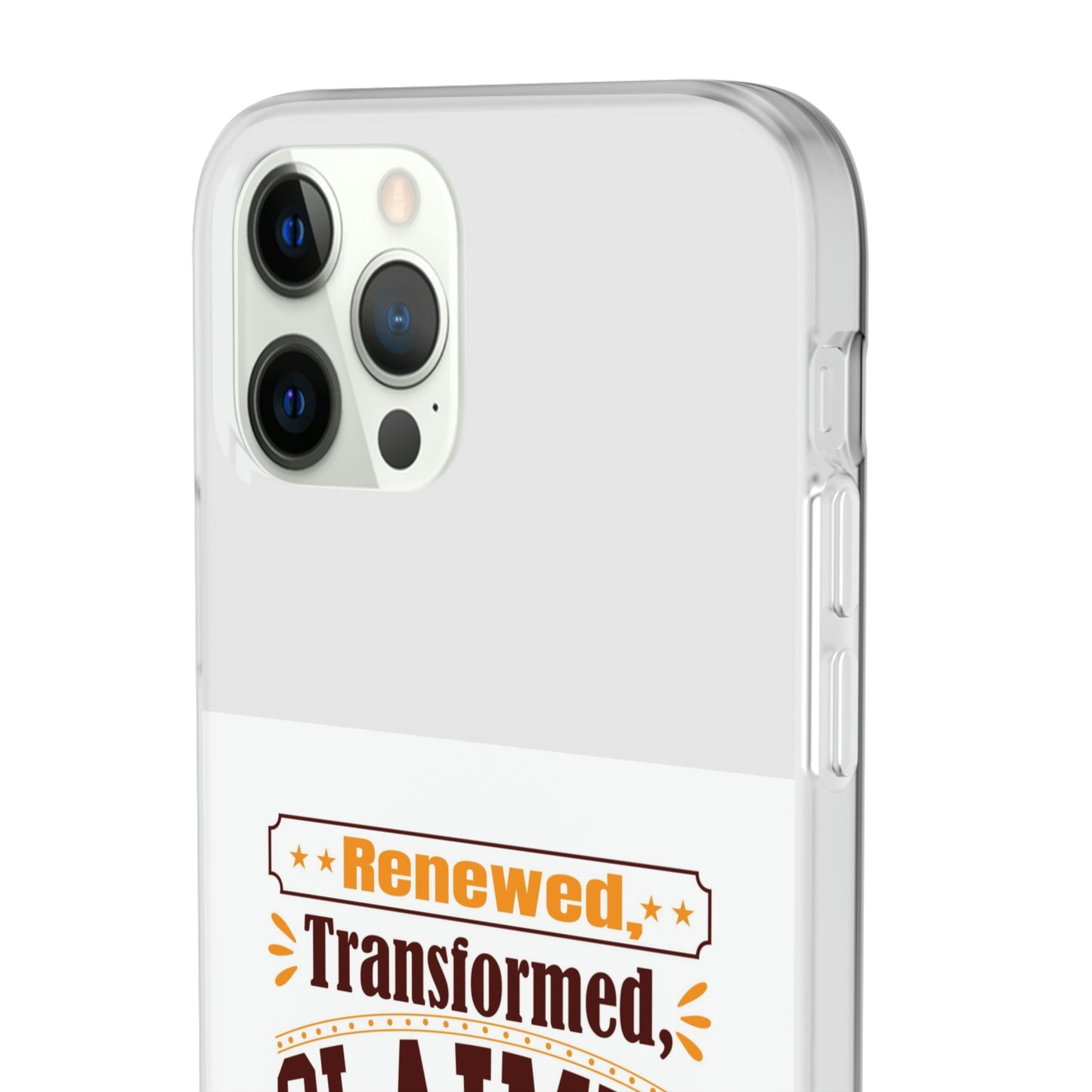 Renewed, Transformed, Claimed By God Flexi Phone Case