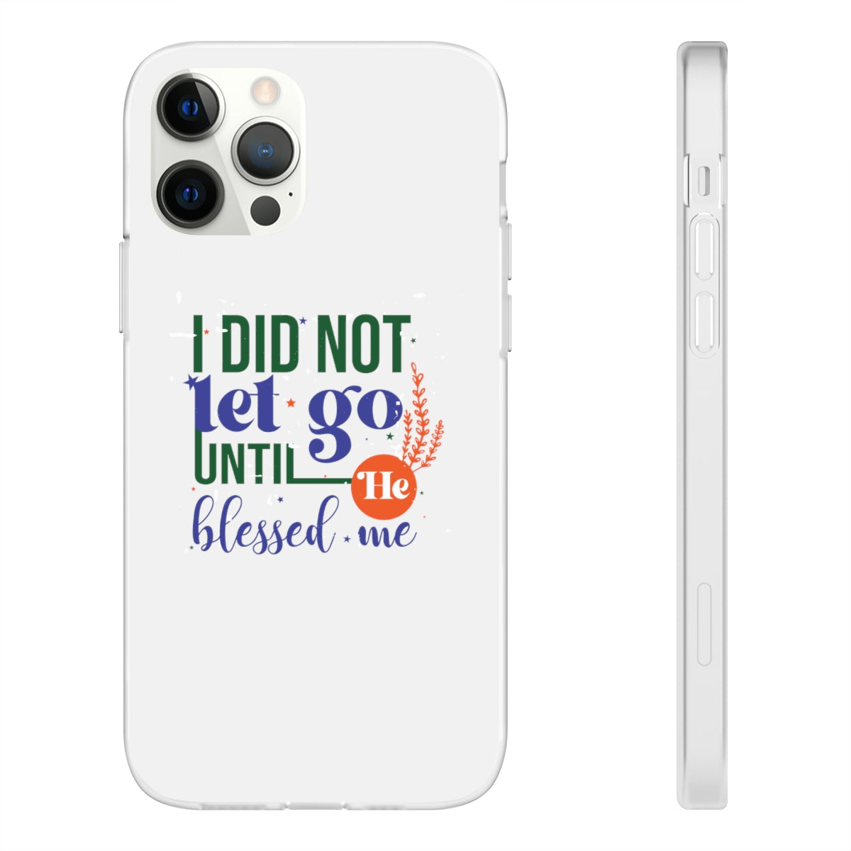 I Did Not Let Go Until He Blessed Me Flexi Phone Case. compatible with select IPhone & Samsung Galaxy Phones Printify